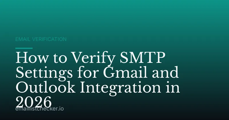 How to Verify SMTP Settings for Gmail and Outlook Integration in 2026