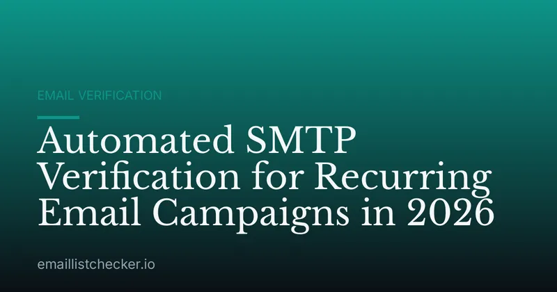 Automated SMTP Verification for Recurring Email Campaigns in 2026