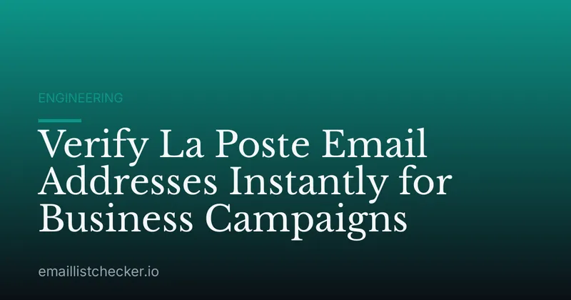 Verify La Poste Email Addresses Instantly for Business Campaigns