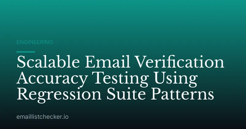 Scalable Email Verification Accuracy Testing Using Regression Suite Patterns