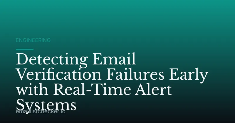 Detecting Email Verification Failures Early with Real-Time Alert Systems