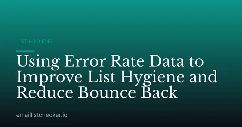 Using Error Rate Data to Improve List Hygiene and Reduce Bounce Back