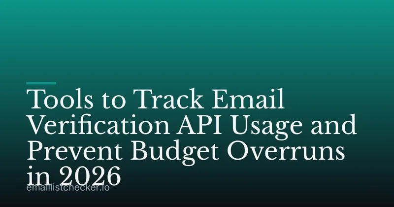 Tools to Track Email Verification API Usage and Prevent Budget Overruns in 2026