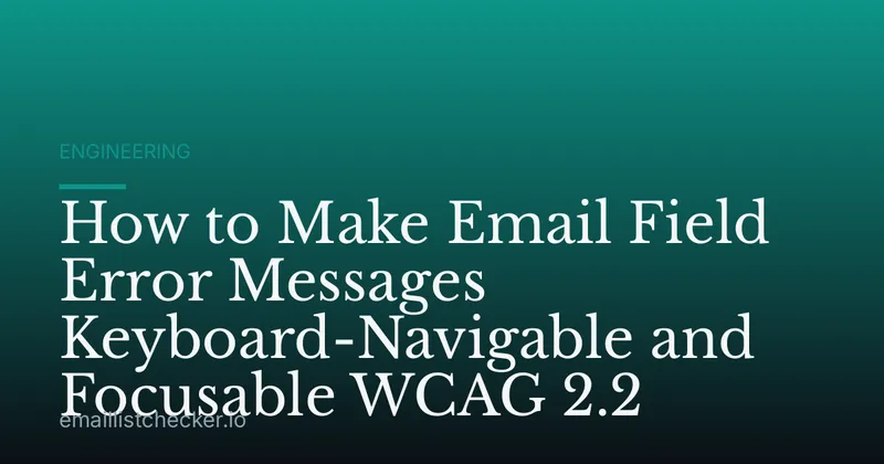How to Make Email Field Error Messages Keyboard-Navigable and Focusable WCAG 2.2