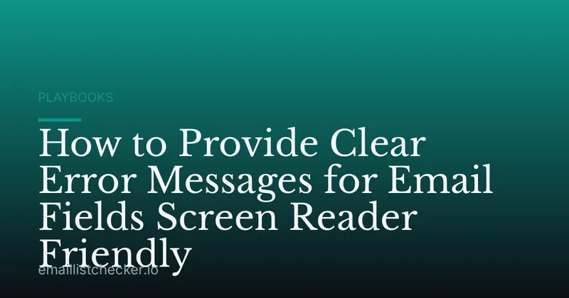 How to Provide Clear Error Messages for Email Fields Screen Reader Friendly