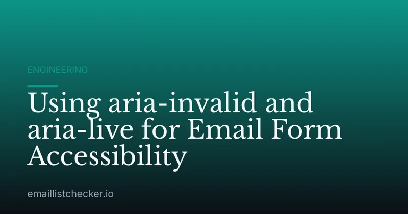 Using aria-invalid and aria-live for Email Form Accessibility