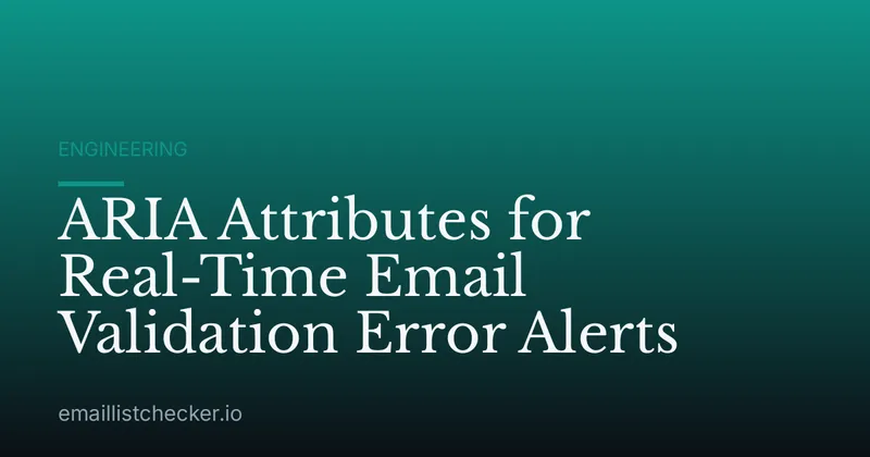 ARIA Attributes for Real-Time Email Validation Error Alerts