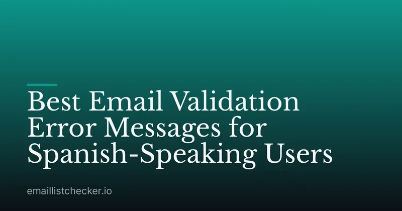 Best Email Validation Error Messages for Spanish-Speaking Users