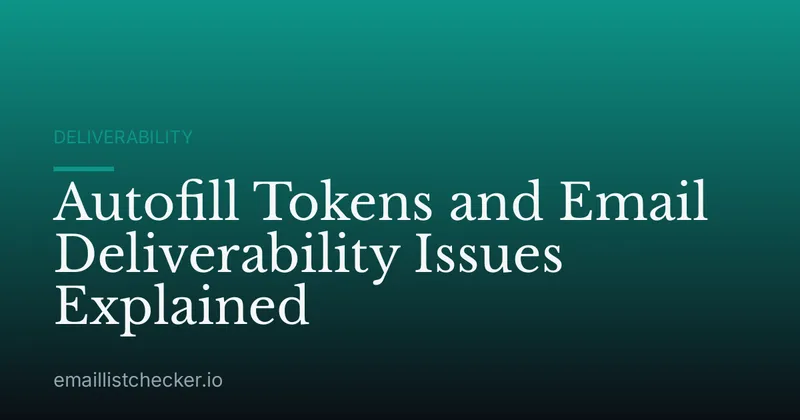 Autofill Tokens and Email Deliverability Issues Explained