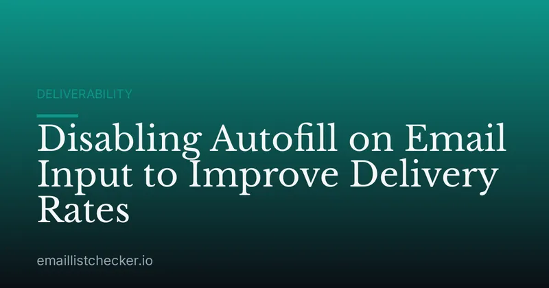 Disabling Autofill on Email Input to Improve Delivery Rates