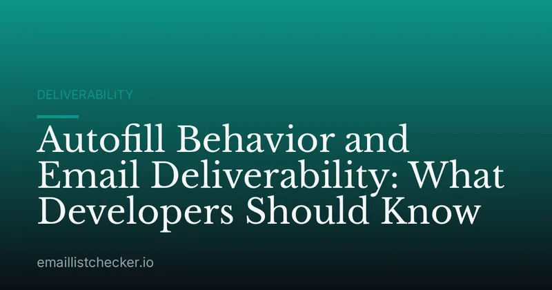 Autofill Behavior and Email Deliverability: What Developers Should Know