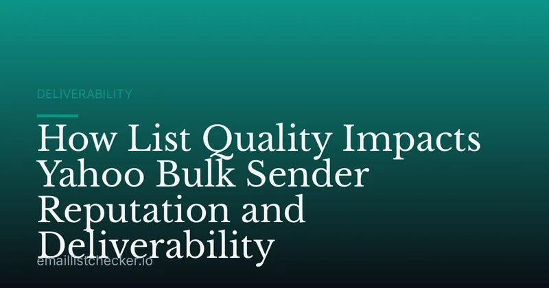 How List Quality Impacts Yahoo Bulk Sender Reputation and Deliverability