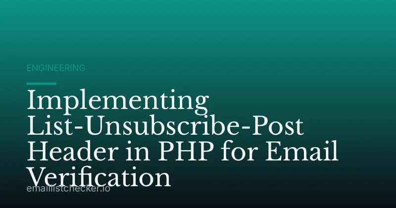 Implementing List-Unsubscribe-Post Header in PHP for Email Verification