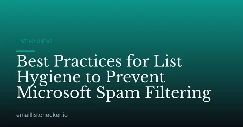 Best Practices for List Hygiene to Prevent Microsoft Spam Filtering