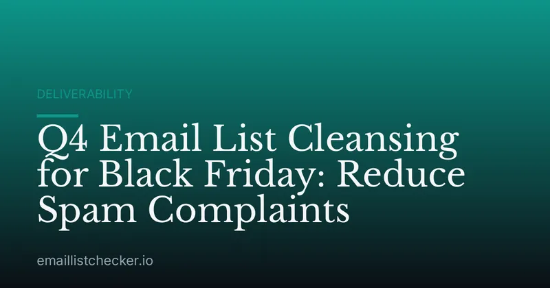 Q4 Email List Cleansing for Black Friday: Reduce Spam Complaints