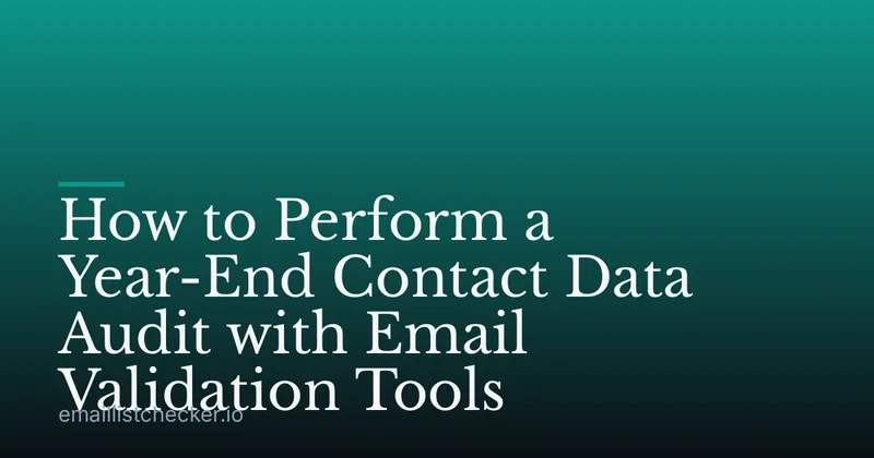 How to Perform a Year-End Contact Data Audit with Email Validation Tools