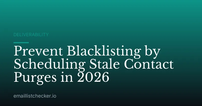 Prevent Blacklisting by Scheduling Stale Contact Purges in 2026