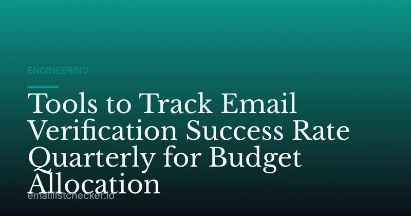 Tools to Track Email Verification Success Rate Quarterly for Budget Allocation