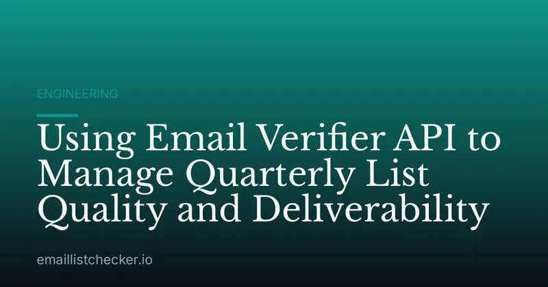 Using Email Verifier API to Manage Quarterly List Quality and Deliverability