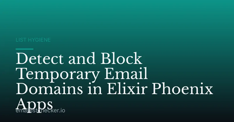 Detect and Block Temporary Email Domains in Elixir Phoenix Apps