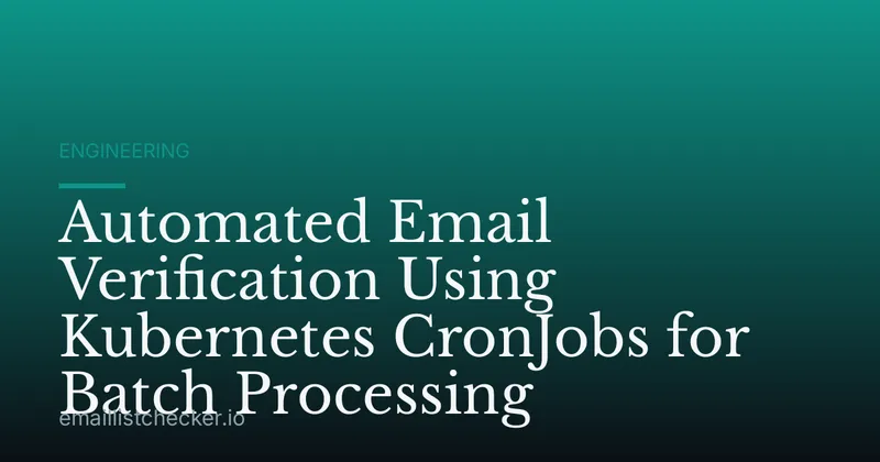 Automated Email Verification Using Kubernetes CronJobs for Batch Processing