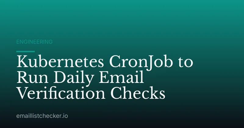 Kubernetes CronJob to Run Daily Email Verification Checks