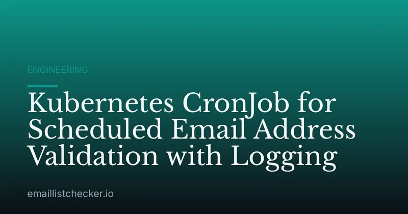 Kubernetes CronJob for Scheduled Email Address Validation with Logging