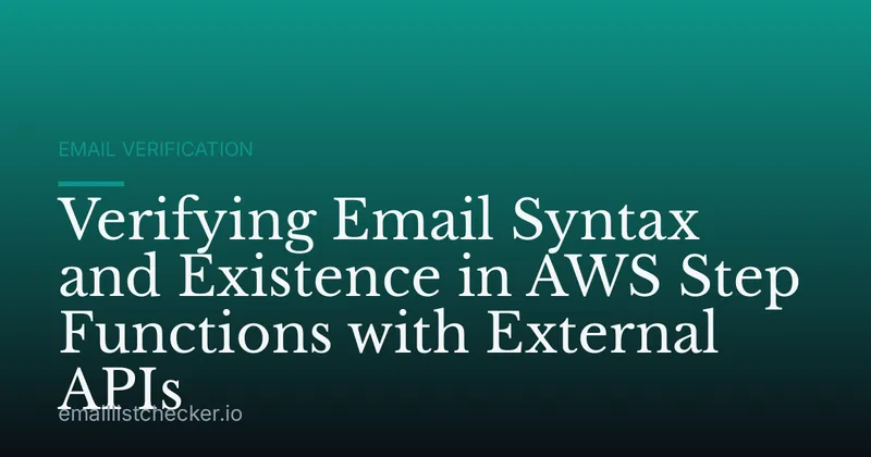Verifying Email Syntax and Existence in AWS Step Functions with External APIs