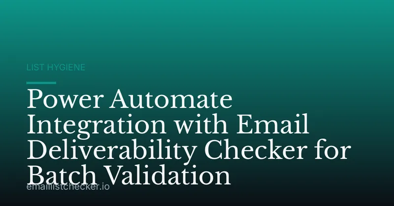 Power Automate Integration with Email Deliverability Checker for Batch Validation