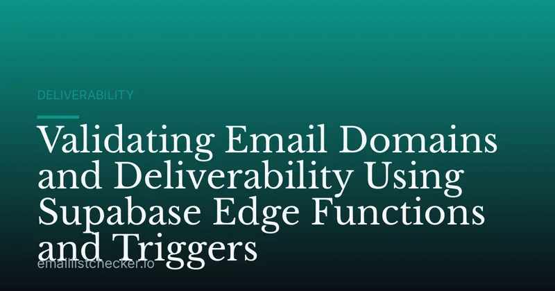 Validating Email Domains and Deliverability Using Supabase Edge Functions and Triggers