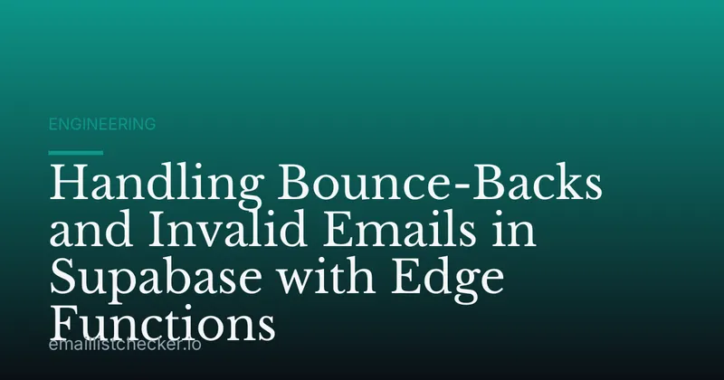 Handling Bounce-Backs and Invalid Emails in Supabase with Edge Functions