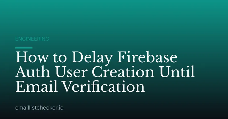 How to Delay Firebase Auth User Creation Until Email Verification