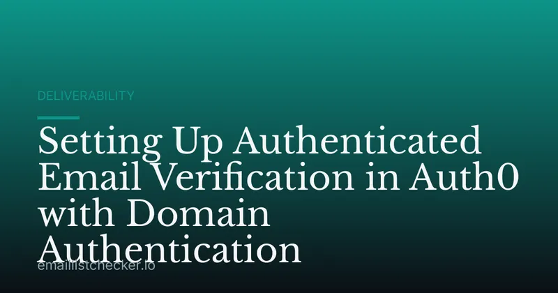 Setting Up Authenticated Email Verification in Auth0 with Domain Authentication