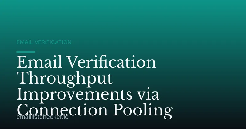 Email Verification Throughput Improvements via Connection Pooling