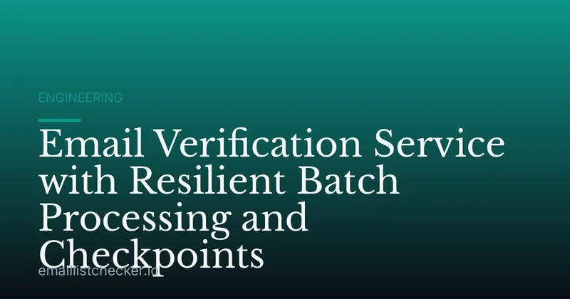Email Verification Service with Resilient Batch Processing and Checkpoints