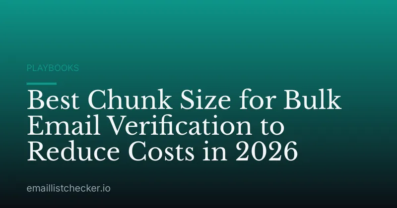 Best Chunk Size for Bulk Email Verification to Reduce Costs in 2026