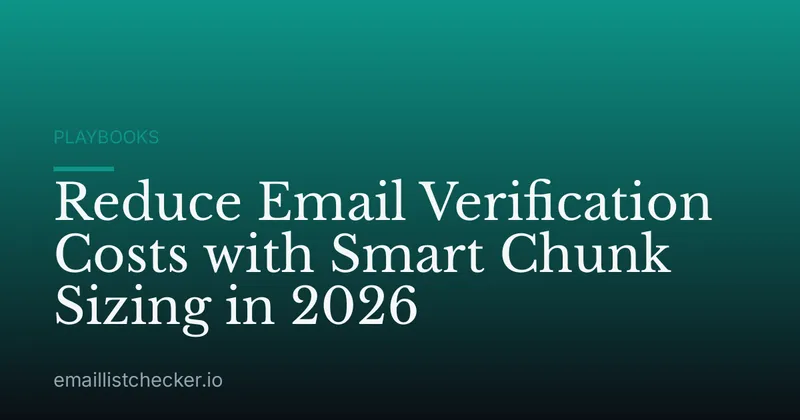 Reduce Email Verification Costs with Smart Chunk Sizing in 2026