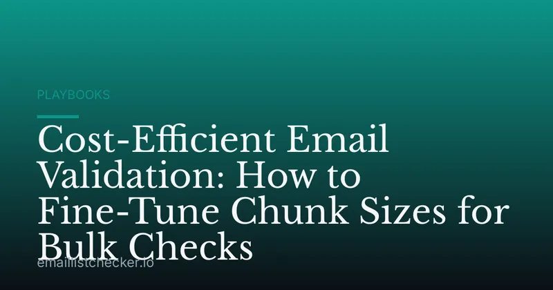 Cost-Efficient Email Validation: How to Fine-Tune Chunk Sizes for Bulk Checks