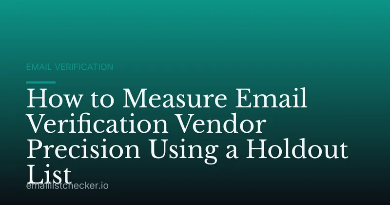 How to Measure Email Verification Vendor Precision Using a Holdout List