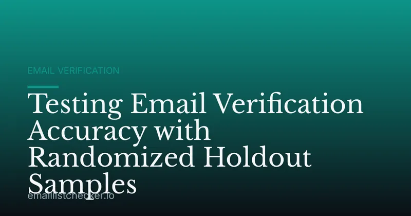 Testing Email Verification Accuracy with Randomized Holdout Samples