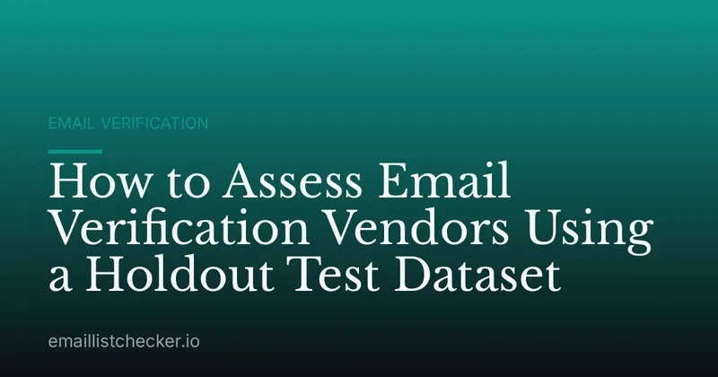 How to Assess Email Verification Vendors Using a Holdout Test Dataset