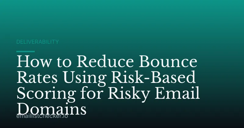 How to Reduce Bounce Rates Using Risk-Based Scoring for Risky Email Domains