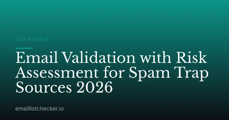 Email Validation with Risk Assessment for Spam Trap Sources 2026