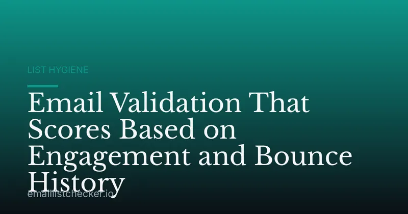 Email Validation That Scores Based on Engagement and Bounce History