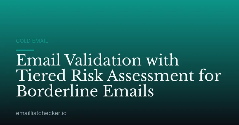 Email Validation with Tiered Risk Assessment for Borderline Emails
