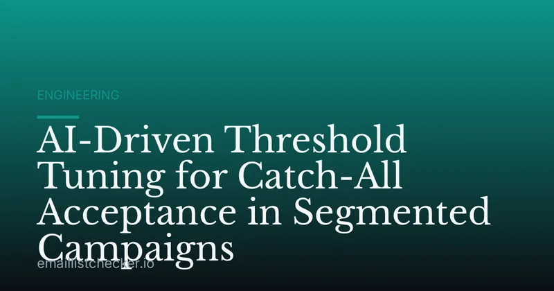 AI-Driven Threshold Tuning for Catch-All Acceptance in Segmented Campaigns