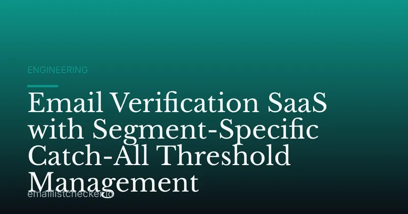 Email Verification SaaS with Segment-Specific Catch-All Threshold Management
