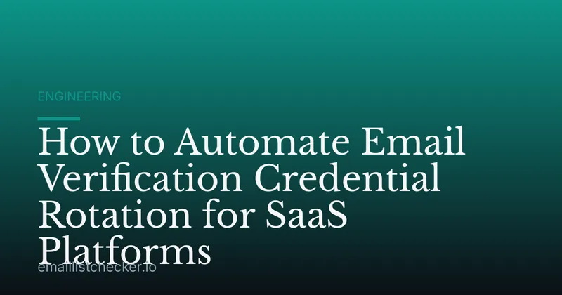 How to Automate Email Verification Credential Rotation for SaaS Platforms