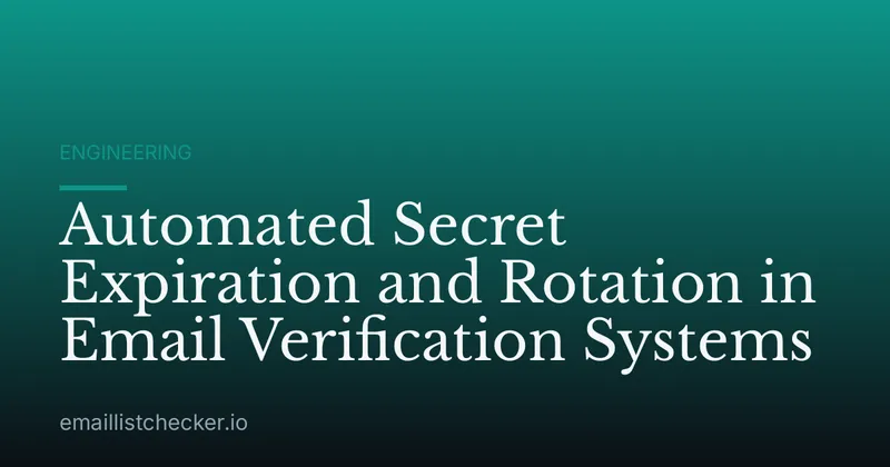 Automated Secret Expiration and Rotation in Email Verification Systems