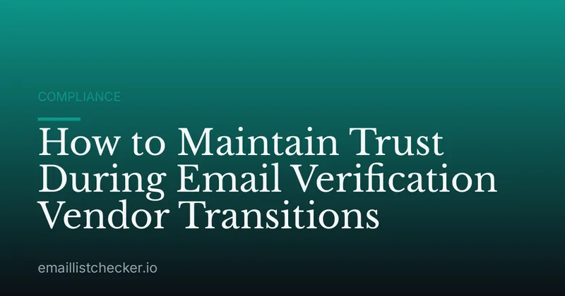 How to Maintain Trust During Email Verification Vendor Transitions